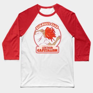 Burnout Club proudly brought to you by Late Stage Capitalism - Retro Snark Baseball T-Shirt